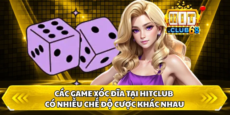 Các game xóc đĩa tại hitclub có nhiều chế độ cược khác nhau