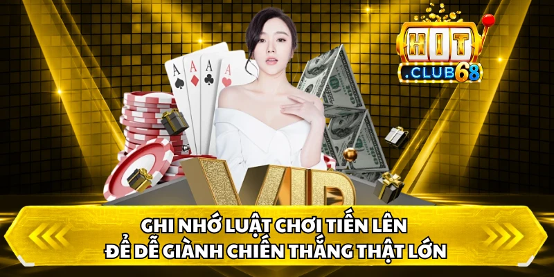 Ghi nhớ luật chơi tiến lên để dễ giành chiến thắng thật lớn