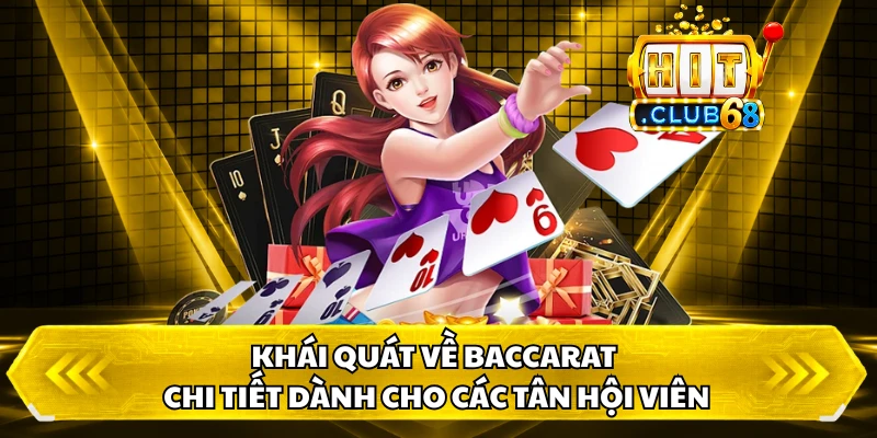 Khái quát về Baccarat chi tiết dành cho các tân hội viên