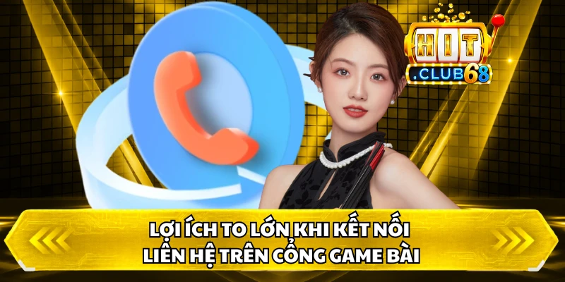 Lợi ích to lớn khi kết nối liên hệ trên cổng game bài
