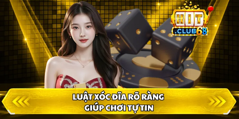 Luật xóc đĩa rõ ràng giúp chơi tự tin
