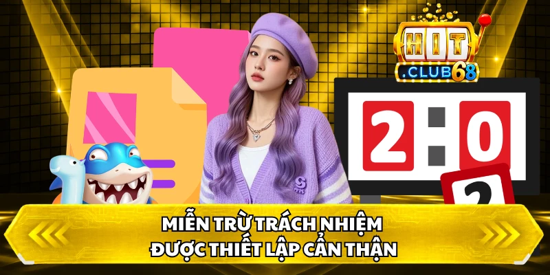 Miễn trừ trách nhiệm được thiết lập cẩn thận
