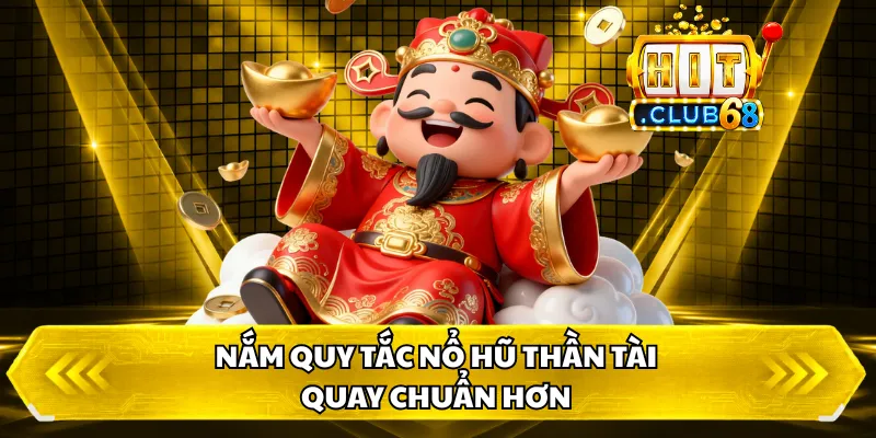 Nắm quy tắc nổ hũ thần tài, quay chuẩn hơn