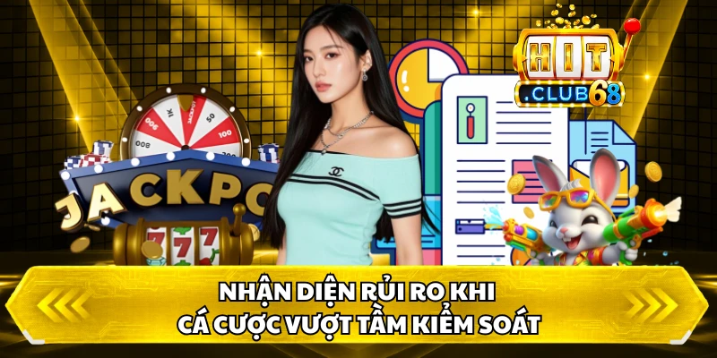 Nhận diện rủi ro khi cá cược vượt tầm kiểm soát