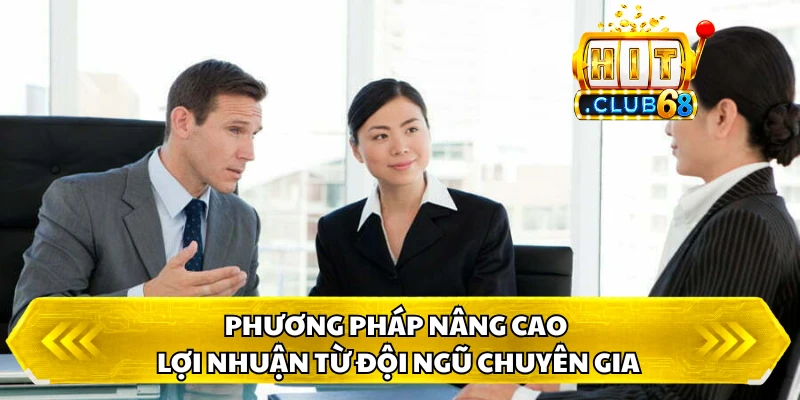 Phương pháp nâng cao lợi nhuận từ đội ngũ chuyên gia
