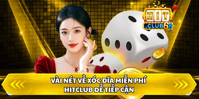 Vài nét về xóc đĩa miễn phí HitClub dễ tiếp cận
